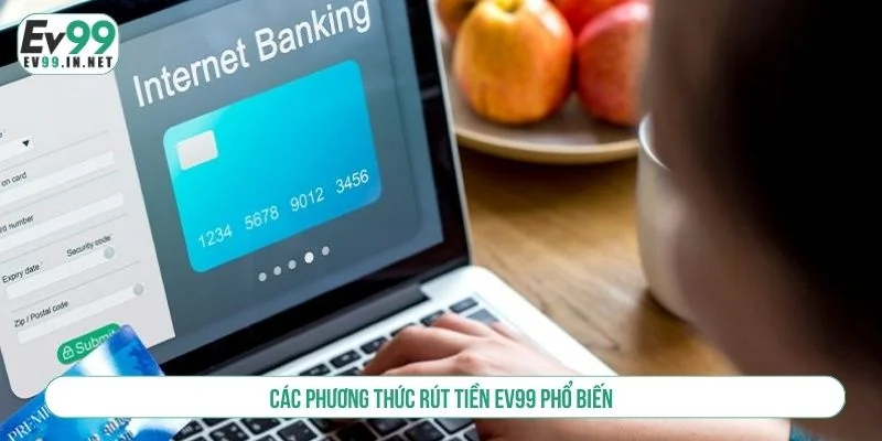 Các Bước Rút Tiền EV99 Nhanh Chóng Và An Toàn Nhà cái hỗ trợ nhiều phương thức rút tiền EV99