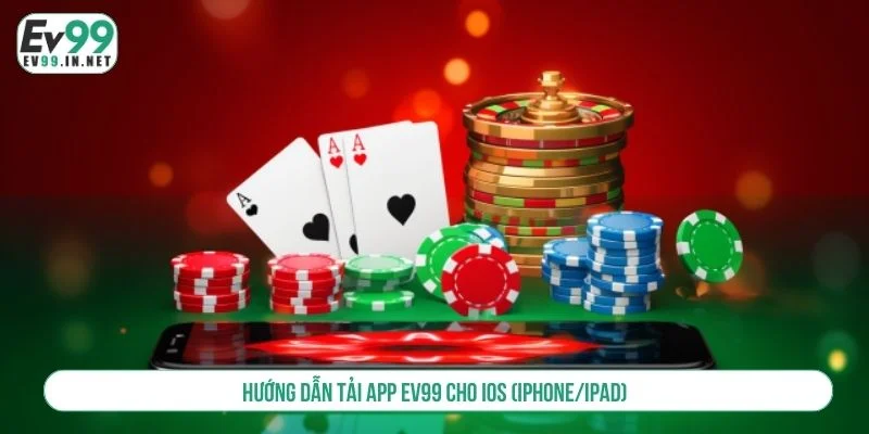 Hướng Dẫn Tải App EV99 - Cài Đặt Nhanh Trên Mọi Thiết Bị Tải app EV99 cho iOS