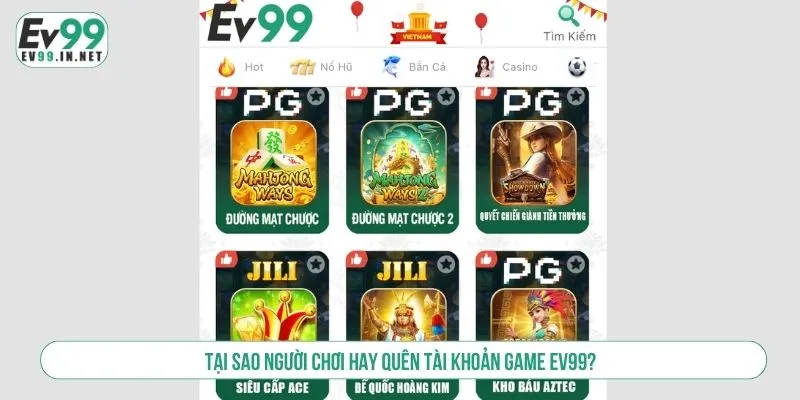 Tại sao người chơi hay quên tài khoản game EV99?
