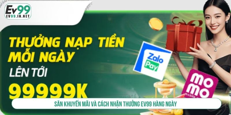 Cách Nhận Thưởng EV99 Hàng Ngày Hiệu Quả Và Nhanh Chóng Săn khuyến mãi và cách nhận thưởng EV99 hàng ngày