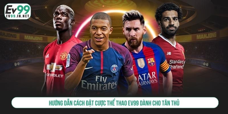 Hướng Dẫn Cách Đặt Cược Thể Thao EV99 Dành Cho Tân Thủ cách đặt cược thể thao ev99