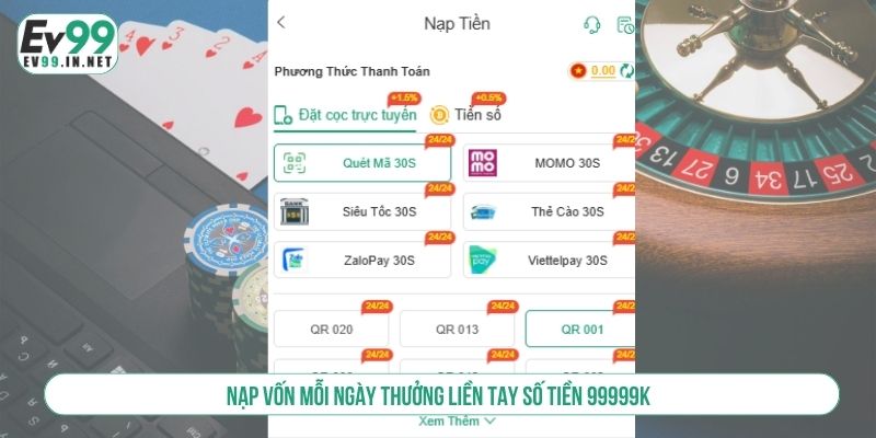 Cách Nhận Thưởng EV99 Hàng Ngày Hiệu Quả Và Nhanh Chóng Nạp vốn mỗi ngày thưởng liền tay số tiền 99999K