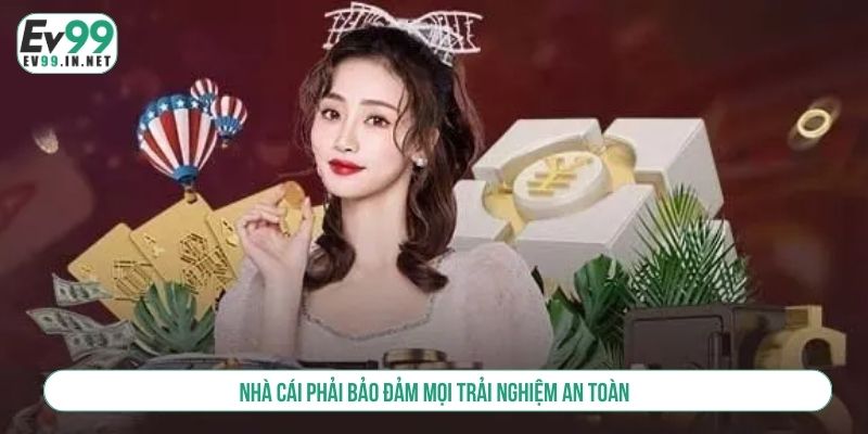 Chơi Có Trách Nhiệm Tại EV99 - Giải Trí Chất Lượng, An Toàn Nhà cái phải bảo đảm mọi trải nghiệm an toàn