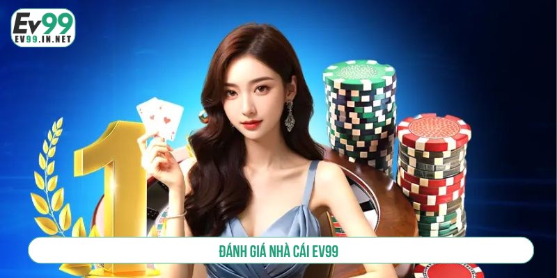 Đánh Giá Nhà Cái EV99 - Nền Tảng Được Yêu Thích Top 1 đánh giá nhà cái EV99