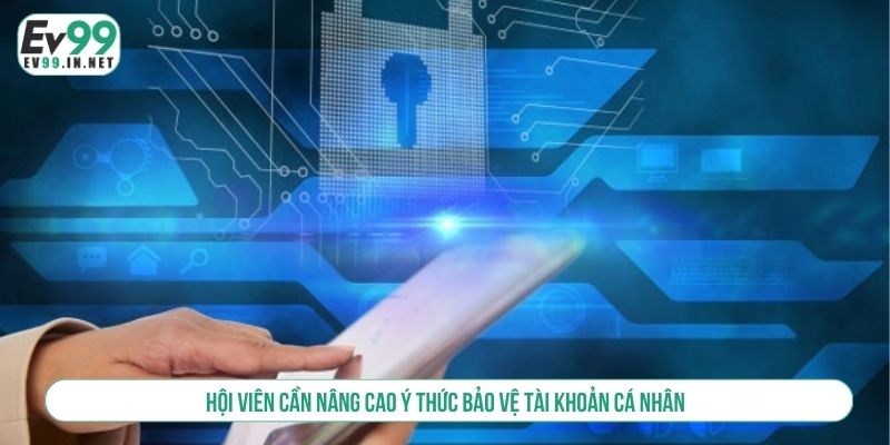 Hội viên cần nâng cao ý thức bảo vệ tài khoản cá nhân