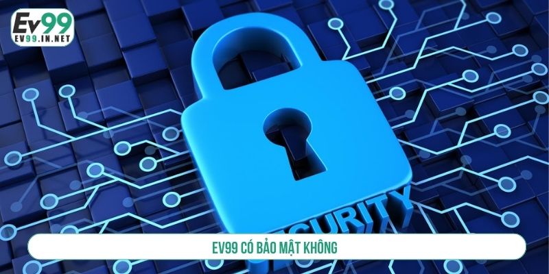 ev99 có bảo mật không