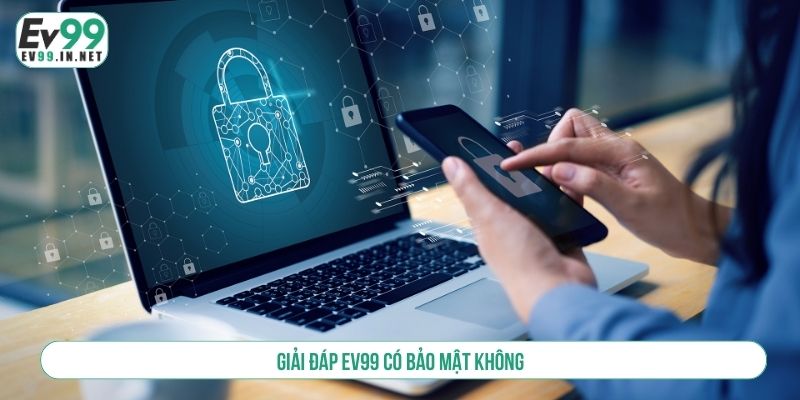 Giải đáp EV99 có bảo mật không