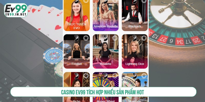 Casino EV99 Sòng Bạc Trực Tuyến 20+ Siêu Phẩm Kịch Tính Casino EV99 tích hợp nhiều sản phẩm hot