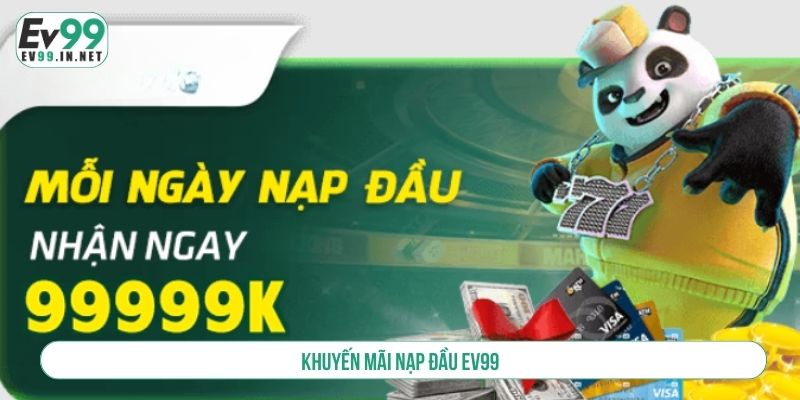Khuyến Mãi Nạp Đầu EV99 Cực Khủng Săn Ngay Kẻo Lỡ Khuyến mãi nạp đầu EV99