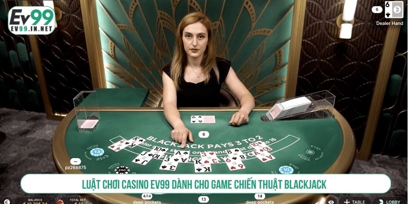 Luật chơi casino EV99 dành cho game chiến thuật Blackjack