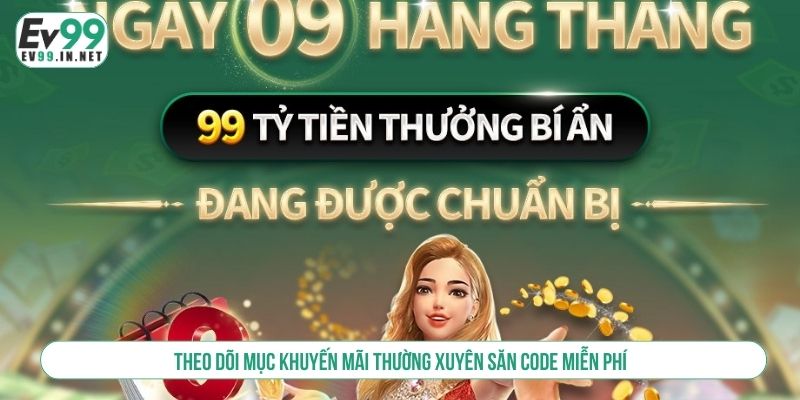 Theo dõi mục khuyến mãi thường xuyên săn code miễn phí 