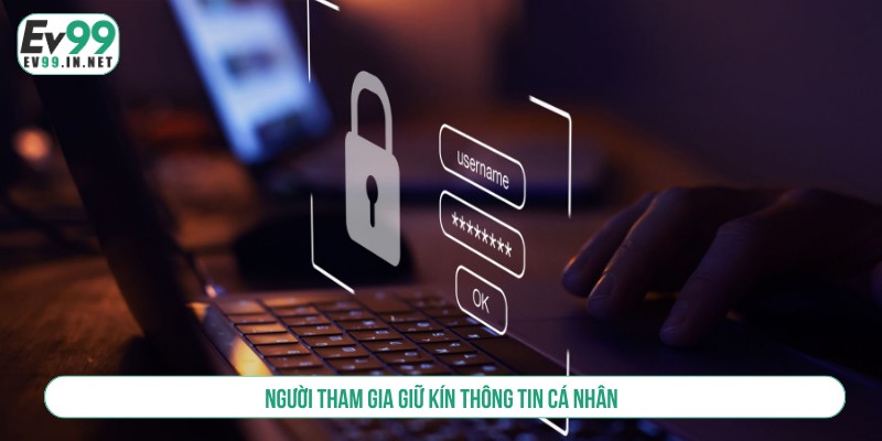 Người tham gia giữ kín thông tin cá nhân