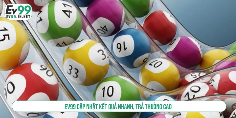 Xổ Số EV99 Thử Vận May Rinh Thưởng Liền Tay Cực Khủng EV99 cập nhật kết quả nhanh, trả thưởng cao