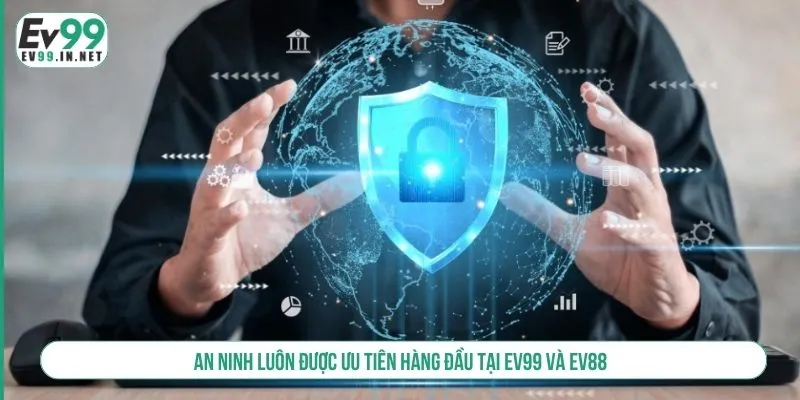 So Sánh EV99 Với EV88 - Lựa Chọn Nào Tối Ưu Cho Người Chơi? An ninh luôn được ưu tiên hàng đầu tại EV99 và EV88