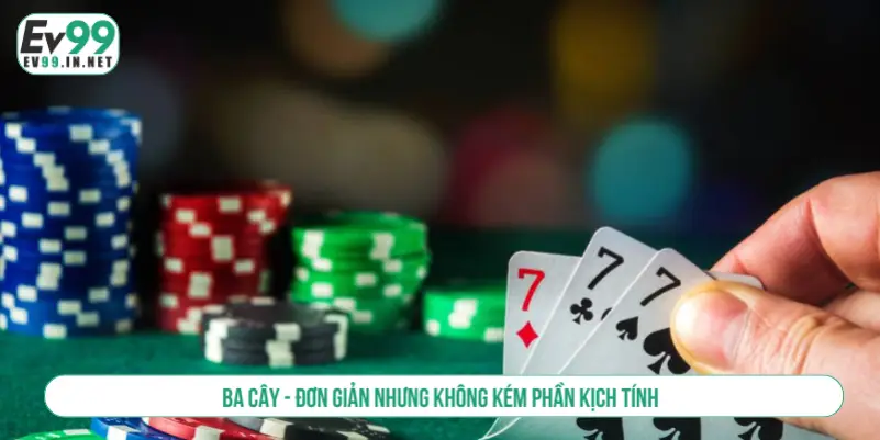 Khám Phá Top 10 Trò Chơi Game Bài Ăn Khách Tại EV99 Ba cây - Đơn giản nhưng không kém phần kịch tính