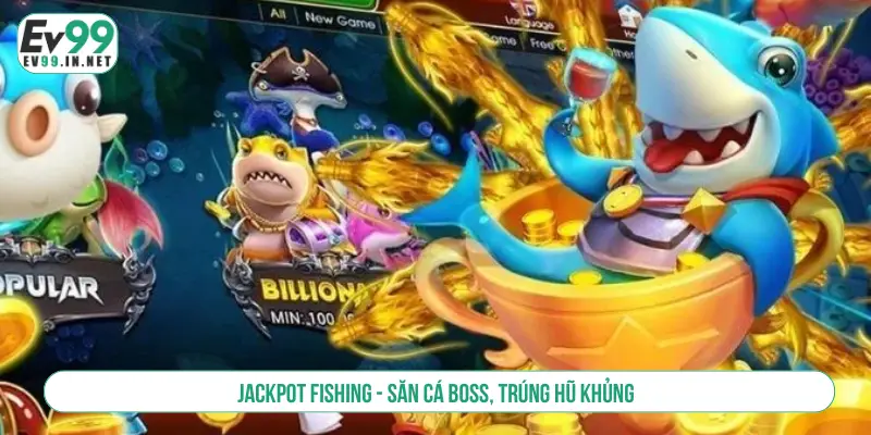 Top 5 Game Bắn Cá Hot Nhất Săn Thưởng Trúng Lớn Mỗi Ngày Jackpot Fishing - Săn cá boss, trúng hũ khủng