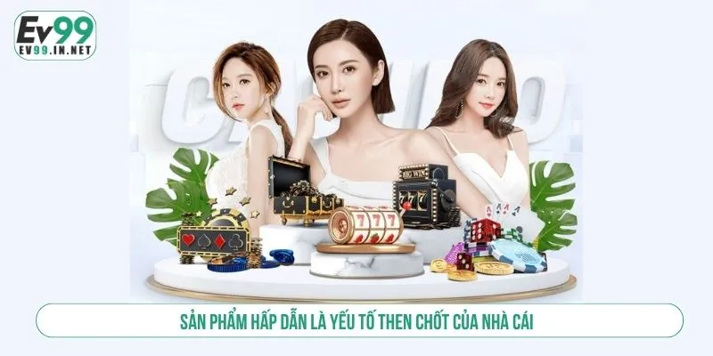 So Sánh EV99 Với EV88 - Lựa Chọn Nào Tối Ưu Cho Người Chơi? Sản phẩm hấp dẫn là yếu tố then chốt của nhà cái