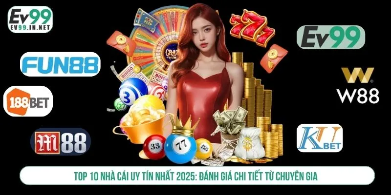 Top 10 Nhà Cái Uy Tín Nhất 2025 Và Đánh Giá Từ Chuyên Gia top 10 nhà cái uy tín nhất 2025