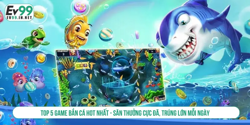 Top 5 Game Bắn Cá Hot Nhất Săn Thưởng Trúng Lớn Mỗi Ngày Top 5 game bắn cá hot nhất - Săn thưởng cực đã, trúng lớn mỗi ngày